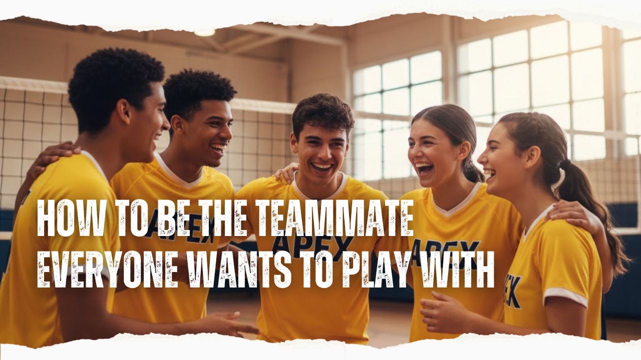 How to Be the Teammate Everyone Wants to Play With.